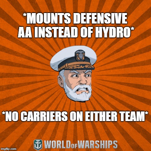 World of Warships - Captain McGraw (Angry) |  *MOUNTS DEFENSIVE AA INSTEAD OF HYDRO*; *NO CARRIERS ON EITHER TEAM* | image tagged in world of warships - captain mcgraw angry | made w/ Imgflip meme maker