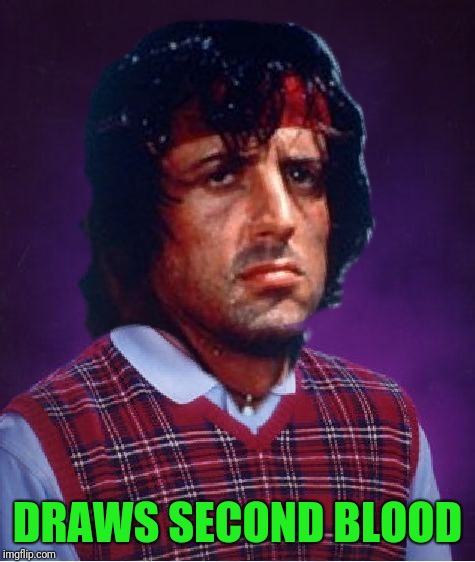 They drew first blood | DRAWS SECOND BLOOD | image tagged in rambo,rambo approved,second blood | made w/ Imgflip meme maker
