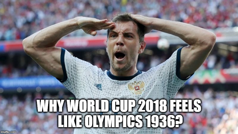 Dzuba Salute | WHY WORLD CUP 2018 FEELS LIKE OLYMPICS 1936? | image tagged in olympics,world cup,football,russia | made w/ Imgflip meme maker