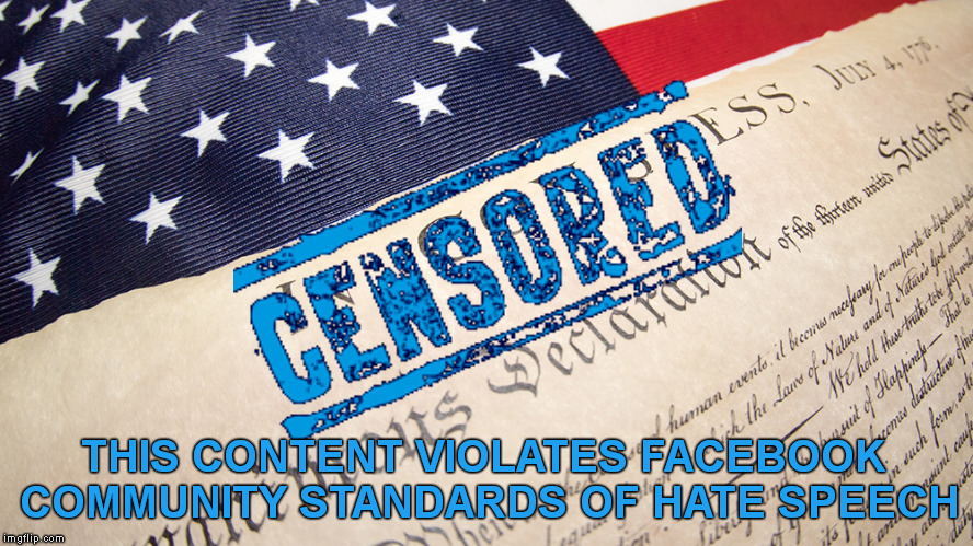 Facebook flags Declaration of Independence | THIS CONTENT VIOLATES FACEBOOK
 COMMUNITY STANDARDS OF HATE SPEECH | image tagged in memes,4th of july,facebook,declaration of independence,censorship,hate speech | made w/ Imgflip meme maker