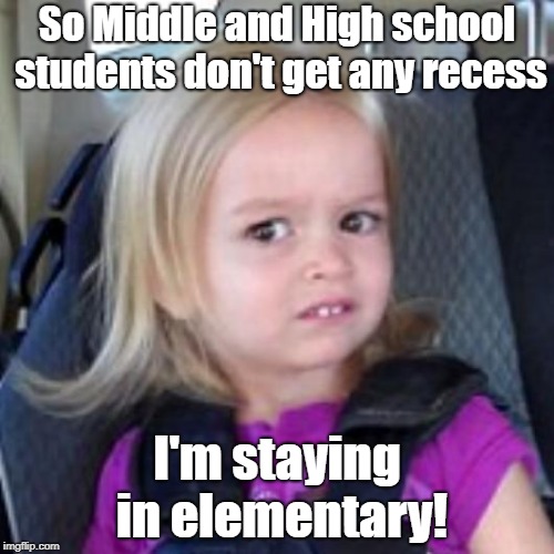 disney girl | So Middle and High school students don't get any recess; I'm staying in elementary! | image tagged in disney girl | made w/ Imgflip meme maker