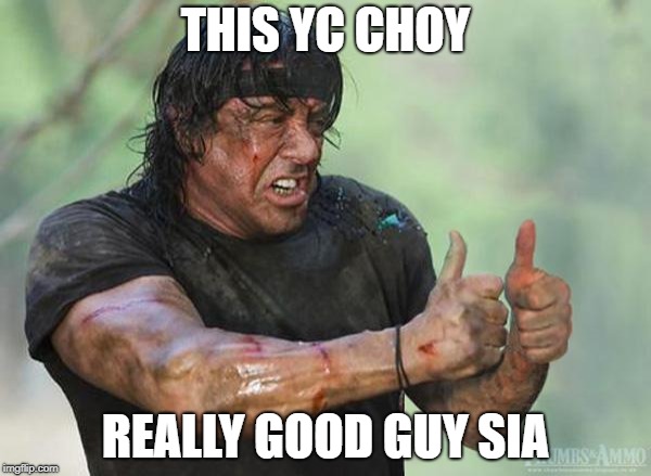 Sylvester Stallone Thumbs Up | THIS YC CHOY; REALLY GOOD GUY SIA | image tagged in sylvester stallone thumbs up | made w/ Imgflip meme maker
