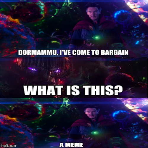 dormammu, i've made a meme
 | image tagged in doctor strange,marvel,breaking the fourth wall | made w/ Imgflip meme maker