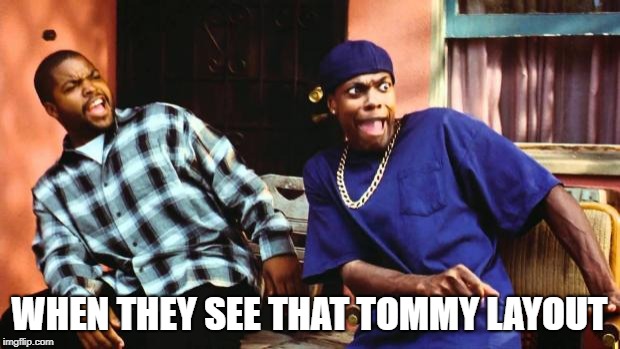 Ice Cube Damn | WHEN THEY SEE THAT TOMMY LAYOUT | image tagged in ice cube damn | made w/ Imgflip meme maker