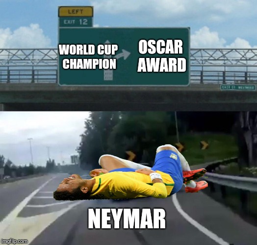 Left Exit 12 Off Ramp Meme | OSCAR AWARD; WORLD CUP CHAMPION; NEYMAR | image tagged in memes,left exit 12 off ramp | made w/ Imgflip meme maker