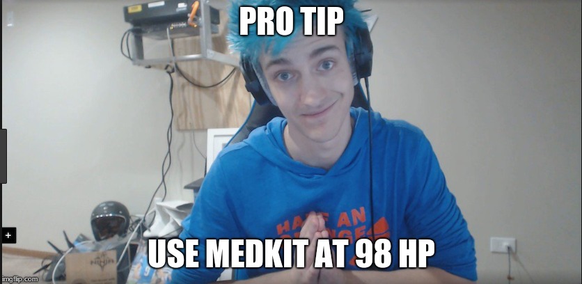 Ninja's tip | PRO TIP; USE MEDKIT AT 98 HP | image tagged in memes | made w/ Imgflip meme maker