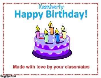 Happy Birthday Classmate | Kemberly | image tagged in happy birthday classmate | made w/ Imgflip meme maker