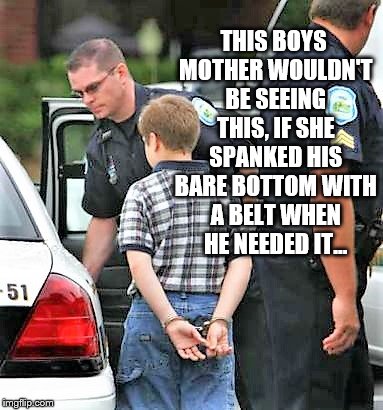 Spanking | THIS BOYS MOTHER WOULDN'T BE SEEING THIS, IF SHE SPANKED HIS BARE BOTTOM WITH A BELT WHEN HE NEEDED IT... | image tagged in bare bottom,bare bottom spanking,belt spanking,f-m spanking,otk spanking,hairbrush spanking | made w/ Imgflip meme maker