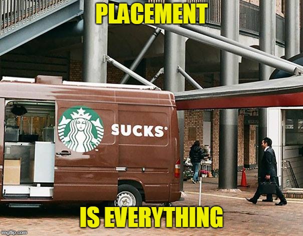 I'd Rather Go To Tim Hortons | PLACEMENT; IS EVERYTHING | image tagged in starbucks,sucks,funny meme | made w/ Imgflip meme maker