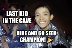 Thailand Cave Kid | LAST KID IN THE CAVE; HIDE AND GO SEEK CHAMPION! 🎉 | image tagged in thailand,cave,hide and seek,scuba diving | made w/ Imgflip meme maker