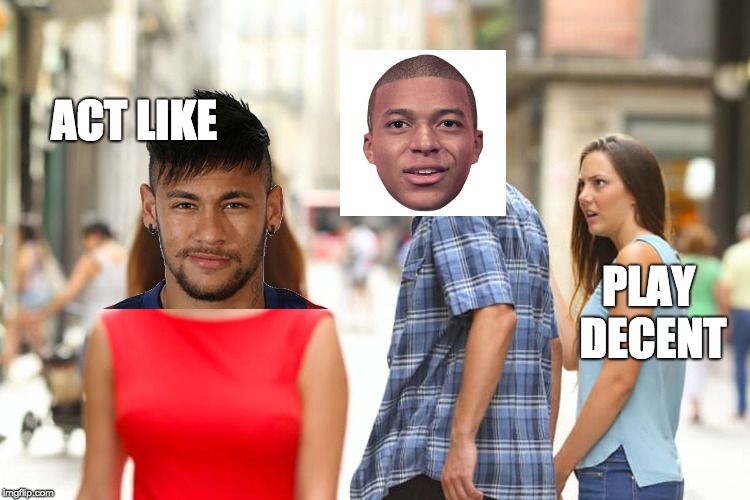 mbappe on field acting like | ACT LIKE; PLAY DECENT | image tagged in memes,distracted boyfriend,mbappe,fifa,neymar | made w/ Imgflip meme maker