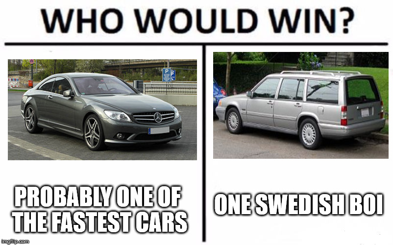 Who Would Win? Meme | ONE SWEDISH BOI; PROBABLY ONE OF THE FASTEST CARS | image tagged in who would win,mercedes,cl63,volvo,960,cars | made w/ Imgflip meme maker