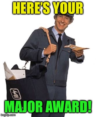 Mailman | HERE’S YOUR MAJOR AWARD! | image tagged in mailman | made w/ Imgflip meme maker