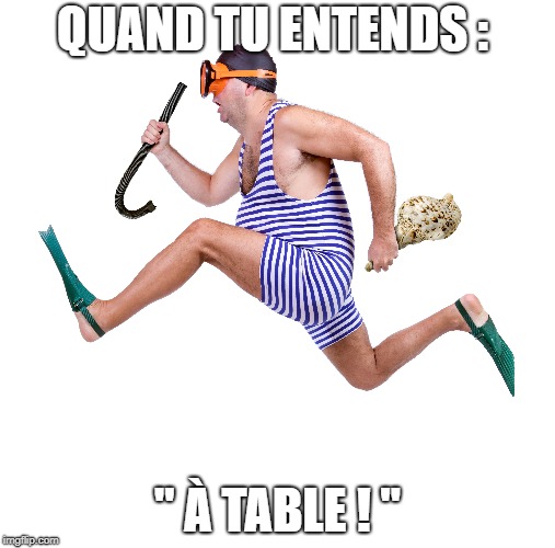 QUAND TU ENTENDS : " À TABLE ! " | made w/ Imgflip meme maker