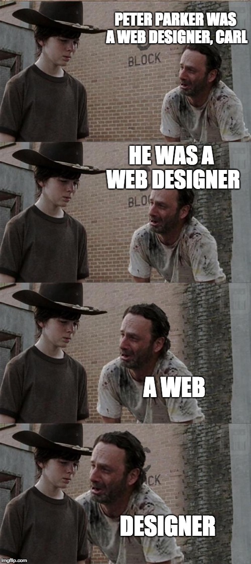 Rick and Carl Long Meme | PETER PARKER WAS A WEB DESIGNER, CARL; HE WAS A WEB DESIGNER; A WEB; DESIGNER | image tagged in memes,rick and carl long | made w/ Imgflip meme maker