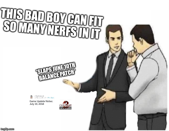 Car Salesman Slaps Hood Meme | THIS BAD BOY CAN FIT SO MANY NERFS IN IT; *SLAPS JUNE 10TH BALANCE PATCH* | image tagged in car salesman slaps hood of car | made w/ Imgflip meme maker