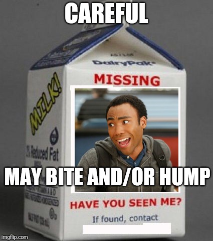Milk carton | CAREFUL; MAY BITE AND/OR HUMP | image tagged in milk carton | made w/ Imgflip meme maker