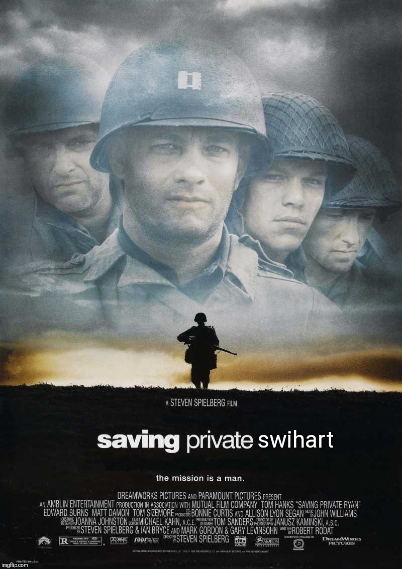 Saving Private Ryan Blank | swihart | image tagged in saving private ryan blank | made w/ Imgflip meme maker