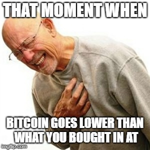 Right In The Childhood Meme | THAT MOMENT WHEN; BITCOIN GOES LOWER THAN WHAT YOU BOUGHT IN AT | image tagged in memes,right in the childhood | made w/ Imgflip meme maker