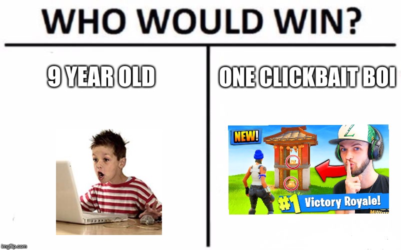 Who Would Win? | ONE CLICKBAIT BOI; 9 YEAR OLD | image tagged in memes,who would win | made w/ Imgflip meme maker