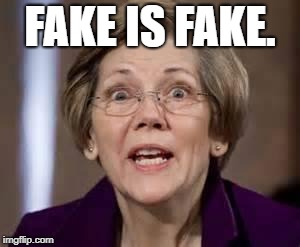 Full Retard Senator Elizabeth Warren | FAKE IS FAKE. | image tagged in full retard senator elizabeth warren | made w/ Imgflip meme maker