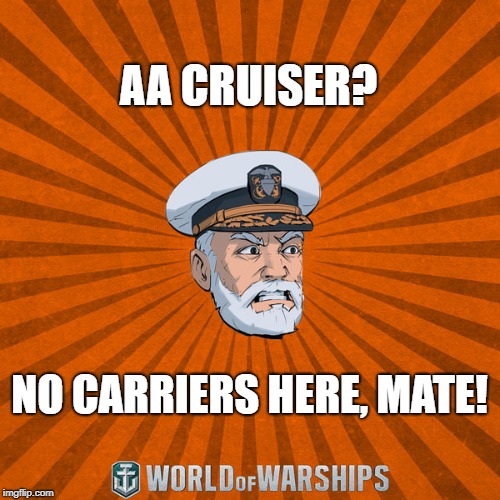 World of Warships - Captain McGraw (Angry) |  AA CRUISER? NO CARRIERS HERE, MATE! | image tagged in world of warships - captain mcgraw angry | made w/ Imgflip meme maker
