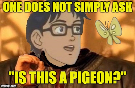 Simply a pigeon  | ONE DOES NOT SIMPLY ASK; "IS THIS A PIGEON?" | image tagged in funny memes,one does not simply,is this a pigeon,mashup | made w/ Imgflip meme maker