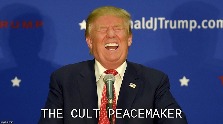 THE CULT PEACEMAKER  | THE CULT PEACEMAKER | image tagged in potus,potus45,cult,colts | made w/ Imgflip meme maker