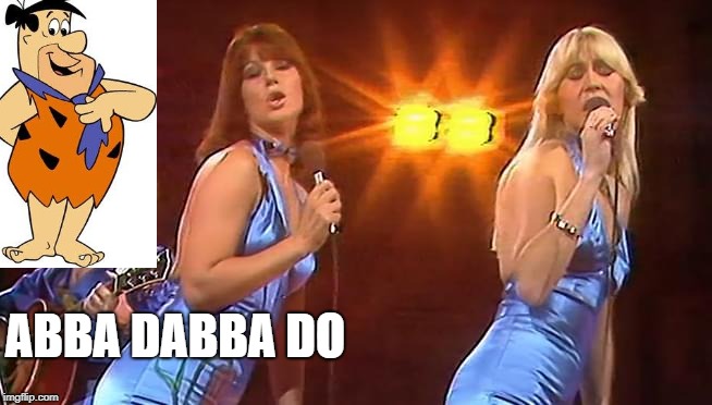 abba | ABBA DABBA DO | image tagged in abba | made w/ Imgflip meme maker