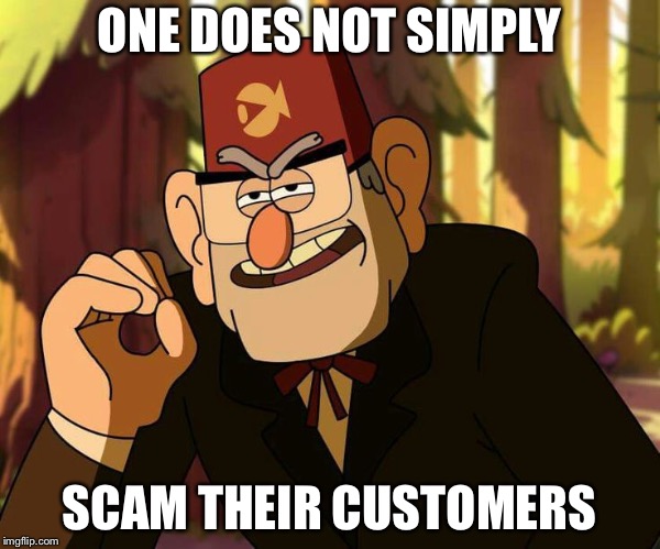 One Does Not Simply Gravity Falls | ONE DOES NOT SIMPLY; SCAM THEIR CUSTOMERS | image tagged in one does not simply gravity falls | made w/ Imgflip meme maker