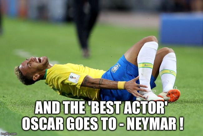 Best Actor | AND THE 'BEST ACTOR' OSCAR GOES TO - NEYMAR ! | image tagged in neymar | made w/ Imgflip meme maker