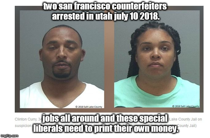 why does crime unpunished just spread ? | two san francisco counterfeiters arrested in utah july 10 2018. jobs all around and these special liberals need to print their own money. | image tagged in criminals with a printer,black thugs | made w/ Imgflip meme maker