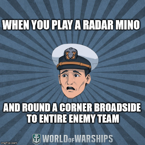 Rookie Mistakes at High Tier | WHEN YOU PLAY A RADAR MINO; AND ROUND A CORNER BROADSIDE TO ENTIRE ENEMY TEAM | image tagged in world of warships - ens tate r smith spooped | made w/ Imgflip meme maker