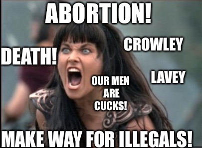 Demands  | ABORTION! CROWLEY; DEATH! LAVEY; OUR MEN ARE CUCKS! MAKE WAY FOR ILLEGALS! | image tagged in screaming woman,evil,satanism,abortion is murder,illegals | made w/ Imgflip meme maker