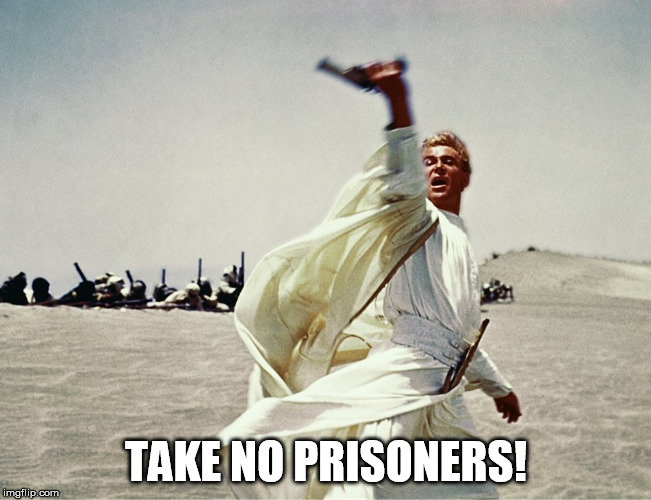 TAKE NO PRISONERS! | made w/ Imgflip meme maker