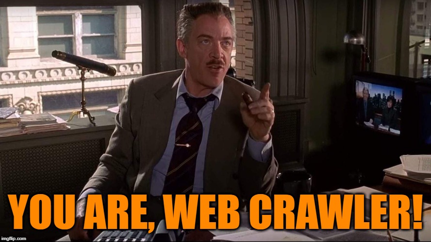 YOU ARE, WEB CRAWLER! | made w/ Imgflip meme maker