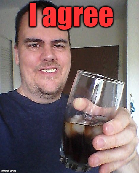 cheers | I agree | image tagged in cheers | made w/ Imgflip meme maker