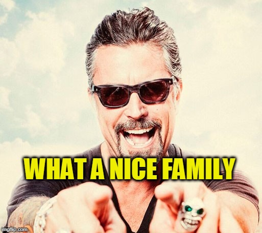 WHAT A NICE FAMILY | image tagged in gysot | made w/ Imgflip meme maker