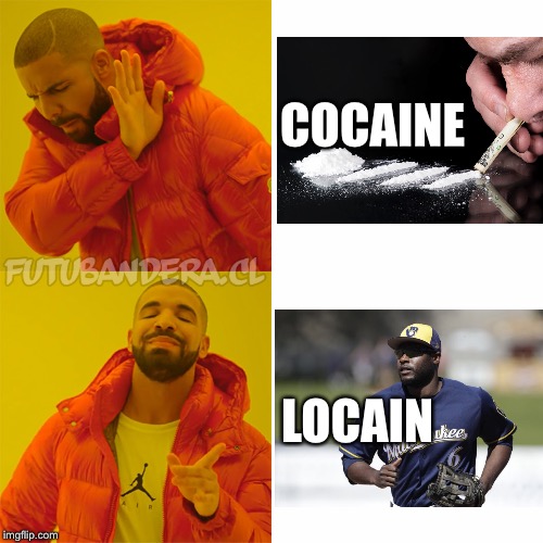 Don’t do drugs kids | COCAINE; LOCAIN | image tagged in drake,brewers,lorenzo cain,milwaukee,brewcrew,shitpost | made w/ Imgflip meme maker