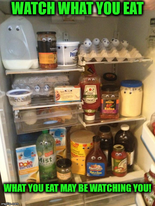 A bag of googly eyes and a fridge full of food can upset nosy guests quickly: food bank wednesday | WATCH WHAT YOU EAT; WHAT YOU EAT MAY BE WATCHING YOU! | image tagged in googly eyes,healthy eating,food bank wednesday | made w/ Imgflip meme maker