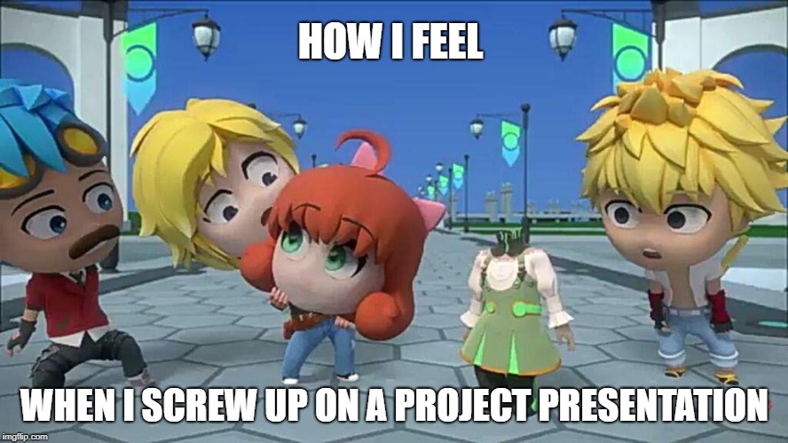 HOW I FEEL; WHEN I SCREW UP ON A PROJECT PRESENTATION | image tagged in funny,school,rwby chibi,rwby,funny memes | made w/ Imgflip meme maker