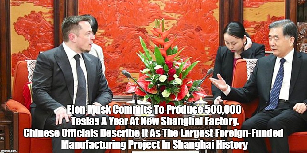 Elon Musk Commits To Produce 500,000 Teslas A Year At New Shanghai Factory. Chinese Officials Describe It As The Largest Foreign-Funded Manu | made w/ Imgflip meme maker