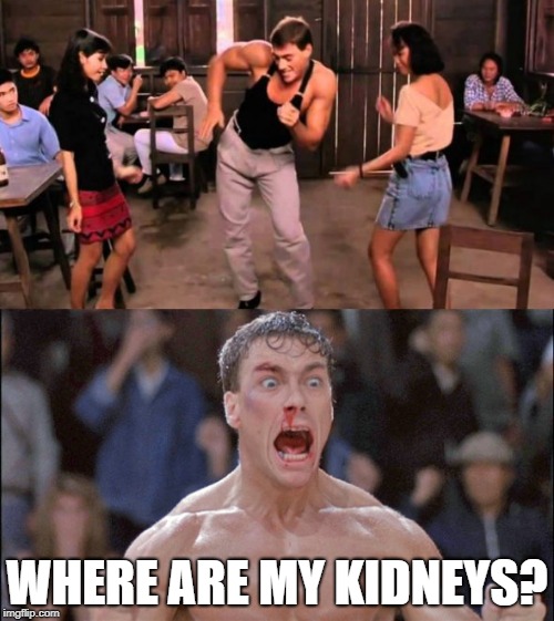 WHERE ARE MY KIDNEYS? | image tagged in memes,van damme | made w/ Imgflip meme maker