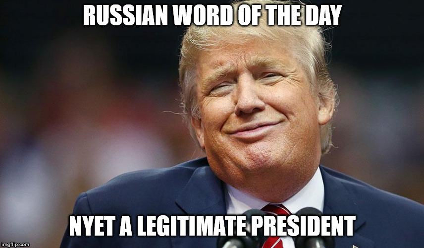 Donald Trump Putin  | RUSSIAN WORD OF THE DAY; NYET A LEGITIMATE PRESIDENT | image tagged in donald trump putin | made w/ Imgflip meme maker