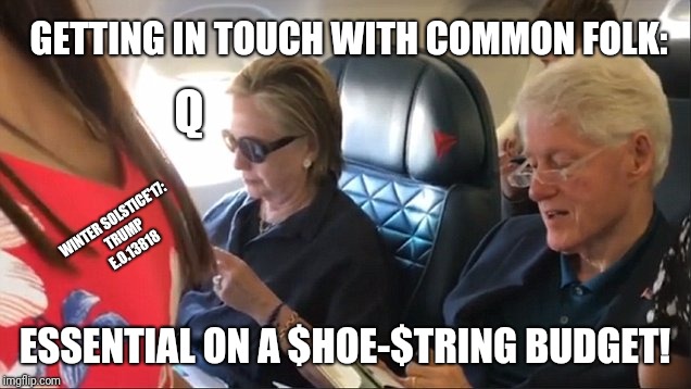 Getting in touch with Common Folk: Essential on a Shoe-String Budget! Winter Solstice Dec.21,2017 Trump E.O.13818 Traffic #QAnon | GETTING IN TOUCH WITH COMMON FOLK:; Q; WINTER SOLSTICE'17: TRUMP E.O.13818; ESSENTIAL ON A $HOE-$TRING BUDGET! | image tagged in worlds biggest traffic jam,crooked hillary,clinton foundation,frozen,starflight the nightwing,basket of deplorables | made w/ Imgflip meme maker