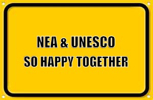 Blank Yellow Sign | NEA & UNESCO; SO HAPPY TOGETHER | image tagged in memes,blank yellow sign | made w/ Imgflip meme maker