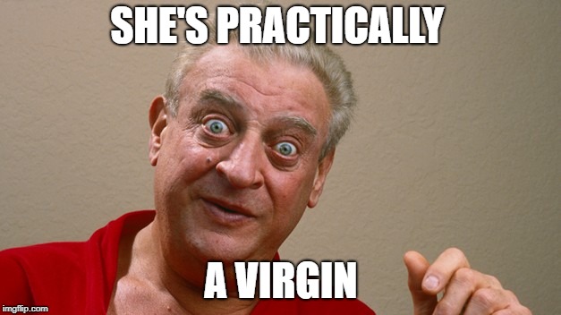 SHE'S PRACTICALLY A VIRGIN | made w/ Imgflip meme maker