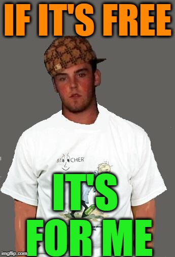 warmer season Scumbag Steve | IF IT'S FREE IT'S FOR ME | image tagged in warmer season scumbag steve | made w/ Imgflip meme maker