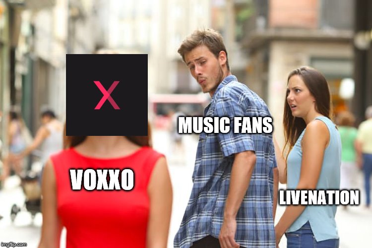Distracted Boyfriend Meme | MUSIC FANS; VOXXO; LIVENATION | image tagged in memes,distracted boyfriend | made w/ Imgflip meme maker