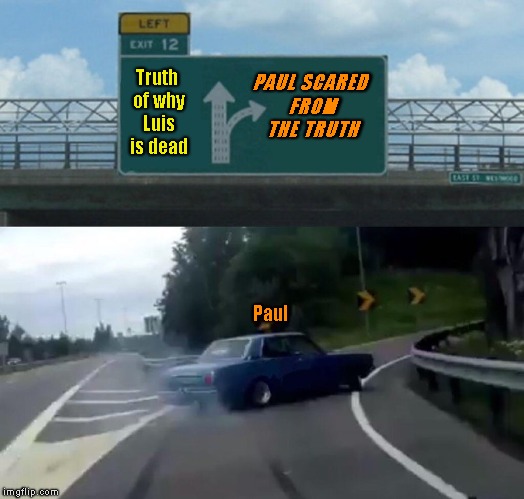 Tangerine | PAUL SCARED FROM THE TRUTH; Truth of why Luis is dead; Paul | image tagged in memes | made w/ Imgflip meme maker